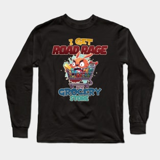 I Get Road Rage in the Grocery Store Funny Shopping Cart Long Sleeve T-Shirt